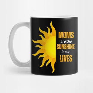 Moms Are The Sunshine In Our Lives Mug